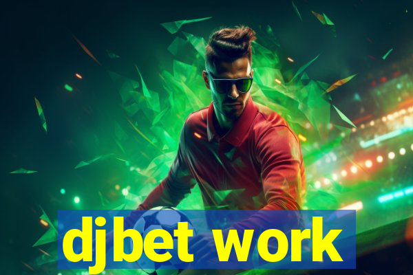 djbet work